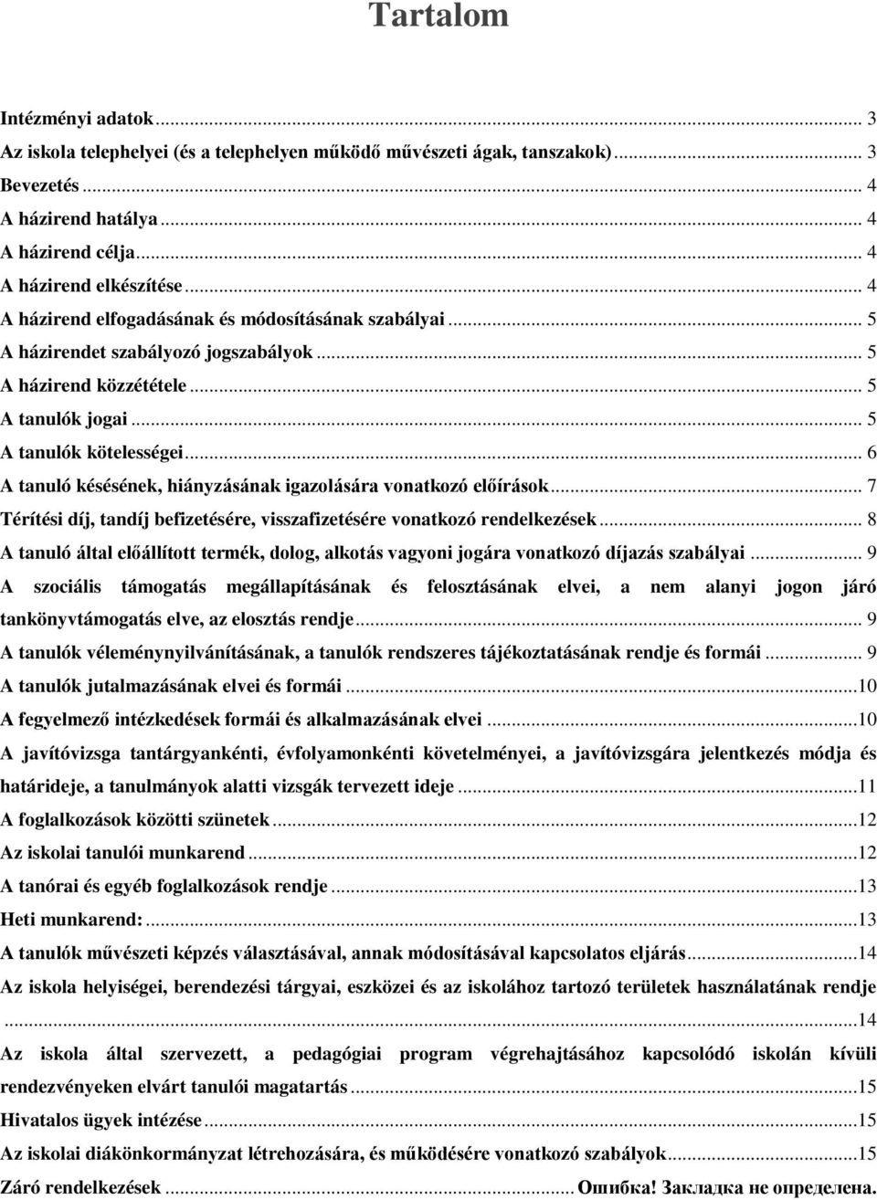 .. 6 A tanuló késésének, hiányzásának igazolására vonatkozó előírások... 7 Térítési díj, tandíj befizetésére, visszafizetésére vonatkozó rendelkezések.