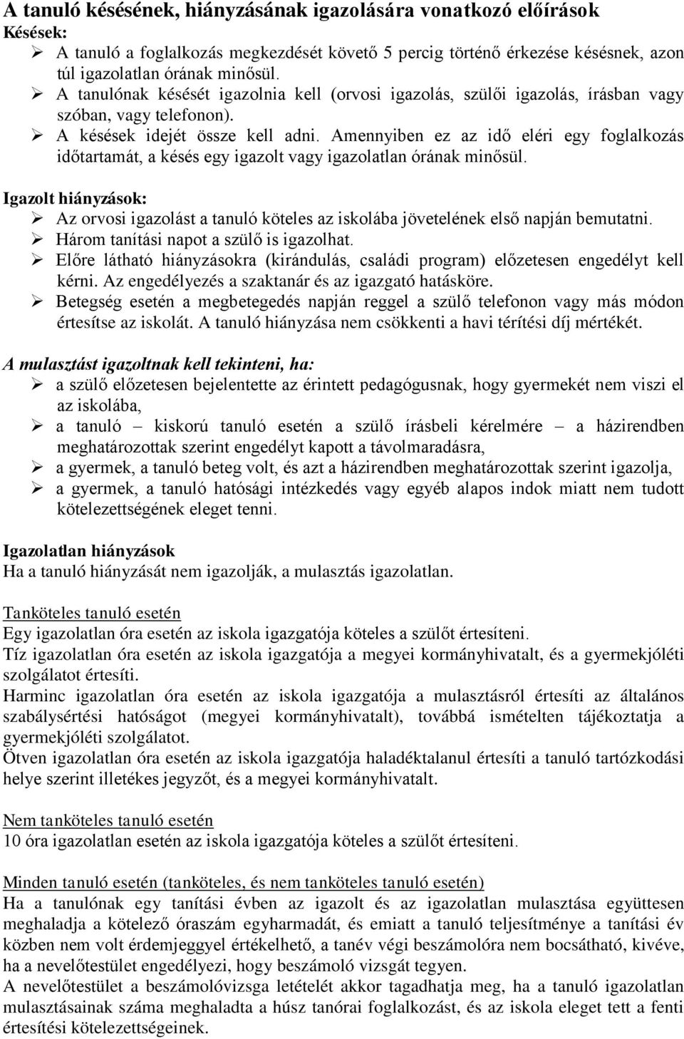 Amennyiben ez az idő eléri egy foglalkozás időtartamát, a késés egy igazolt vagy igazolatlan órának minősül.