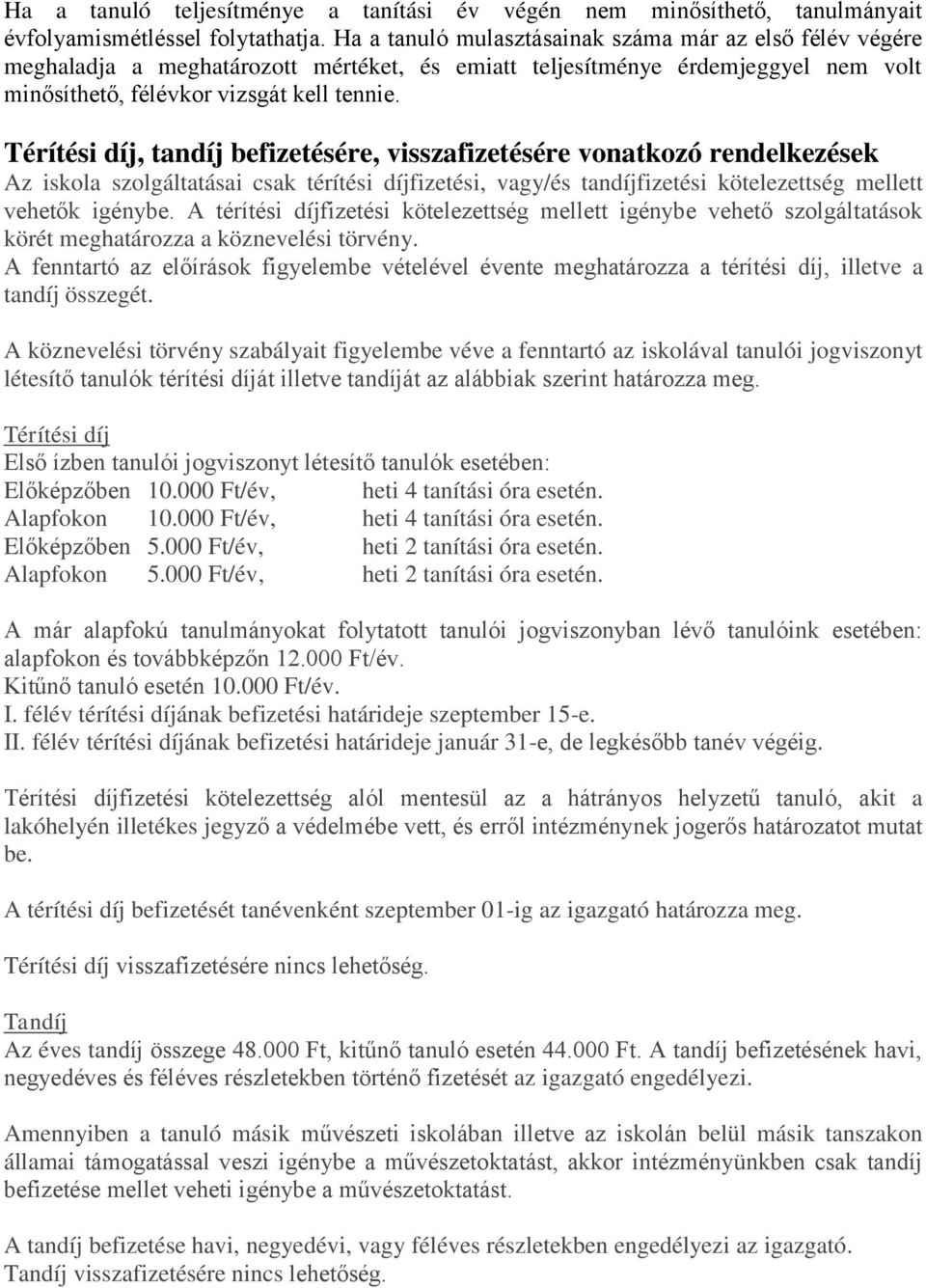 Térítési díj, tandíj befizetésére, visszafizetésére vonatkozó rendelkezések Az iskola szolgáltatásai csak térítési díjfizetési, vagy/és tandíjfizetési kötelezettség mellett vehetők igénybe.