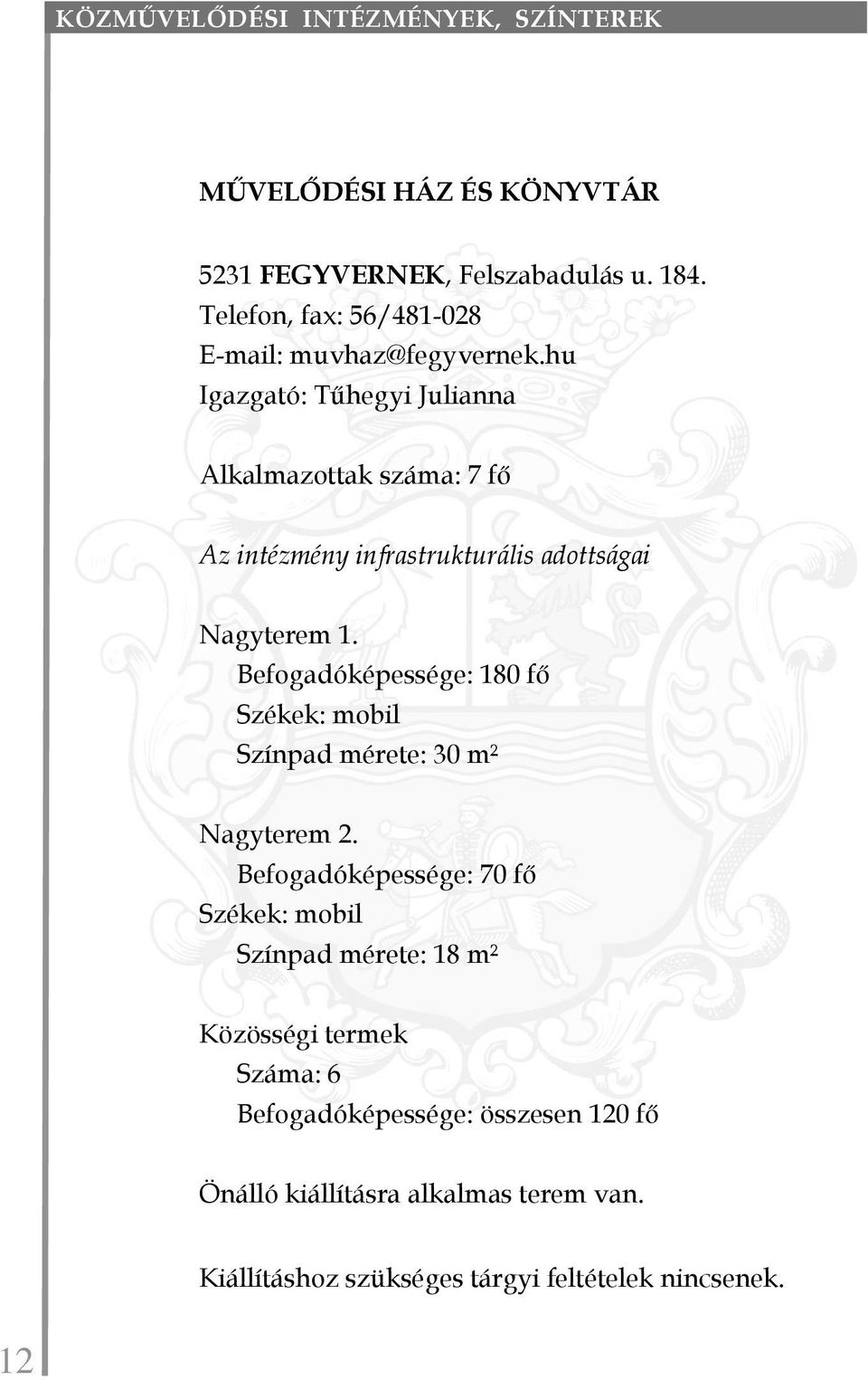 hu Igazgató: Tűhegyi Julianna Alkalmazottak száma: 7 fő Az intézmény infrastrukturális adottságai Nagyterem 1.