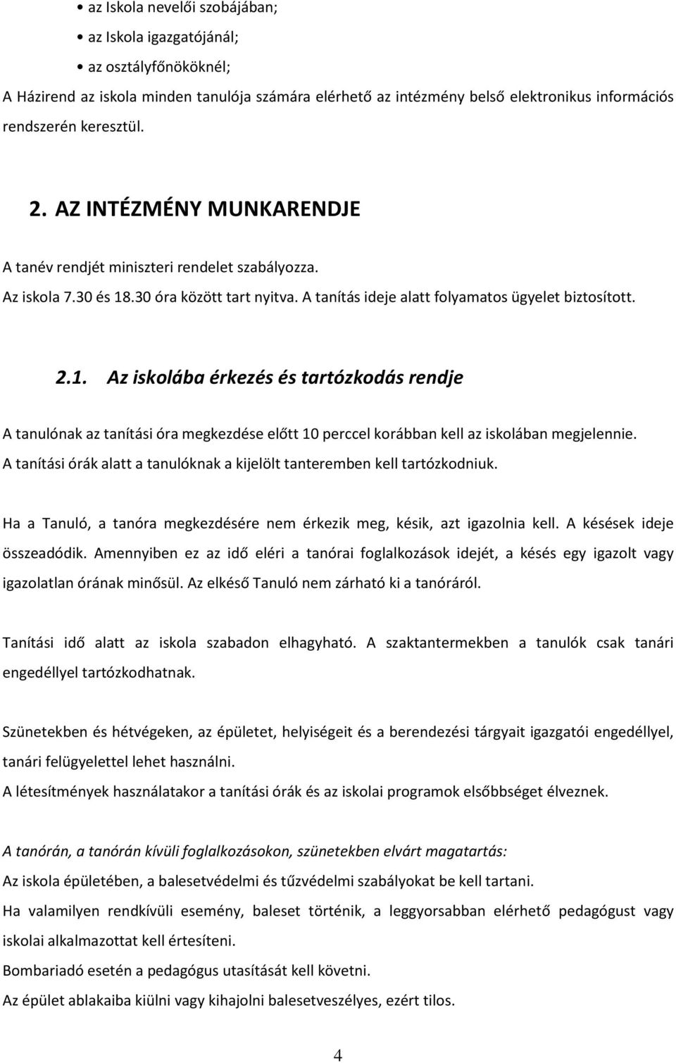 .30 óra között tart nyitva. A tanítás ideje alatt folyamatos ügyelet biztosított. 2.1.