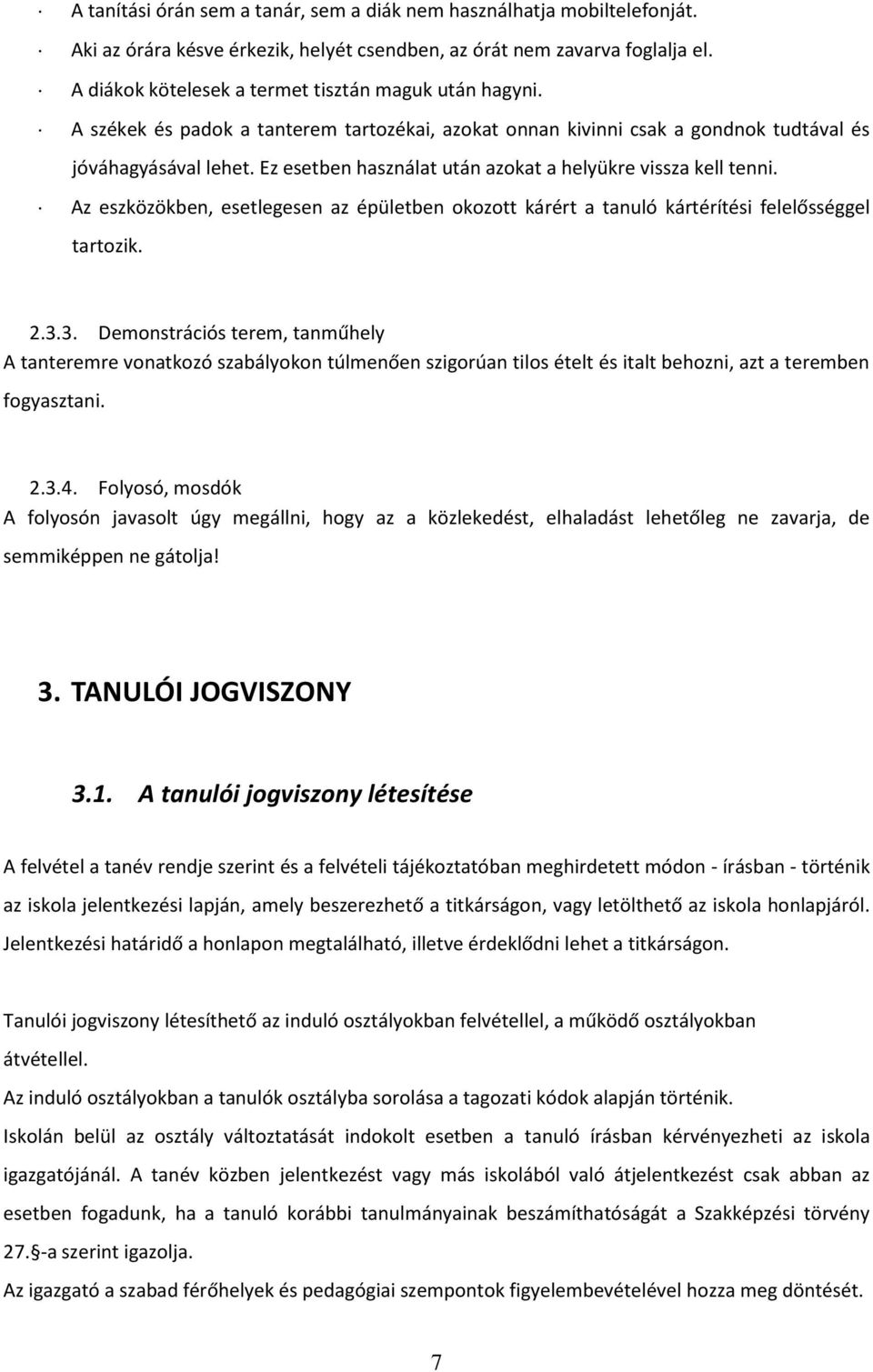 Ez esetben használat után azokat a helyükre vissza kell tenni. Az eszközökben, esetlegesen az épületben okozott kárért a tanuló kártérítési felelősséggel tartozik. 2.3.