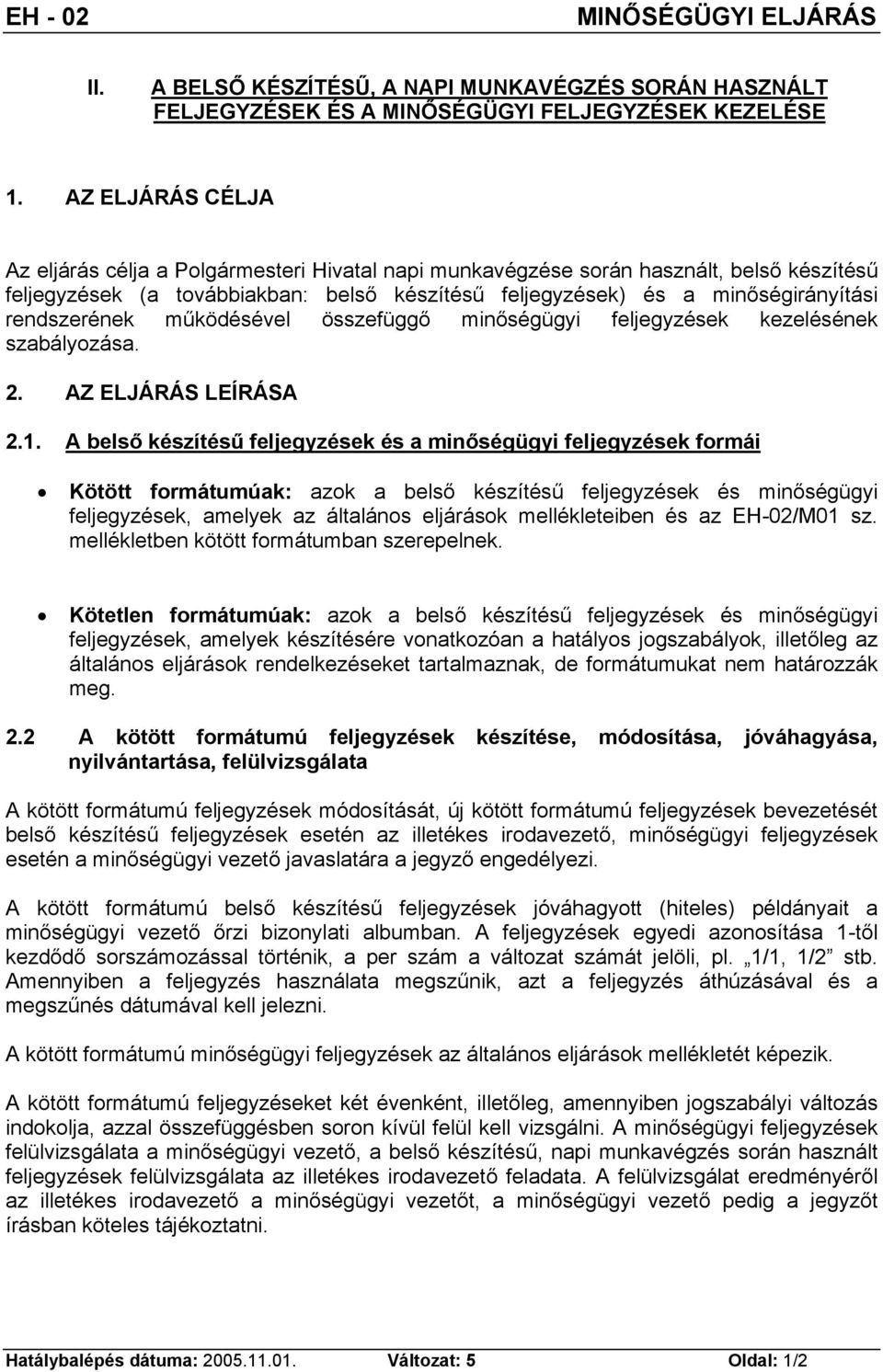 rendszerének működésével összefüggő minőségügyi feljegyzések kezelésének szabályozása. 2. AZ ELJÁRÁS LEÍRÁSA 2.1.