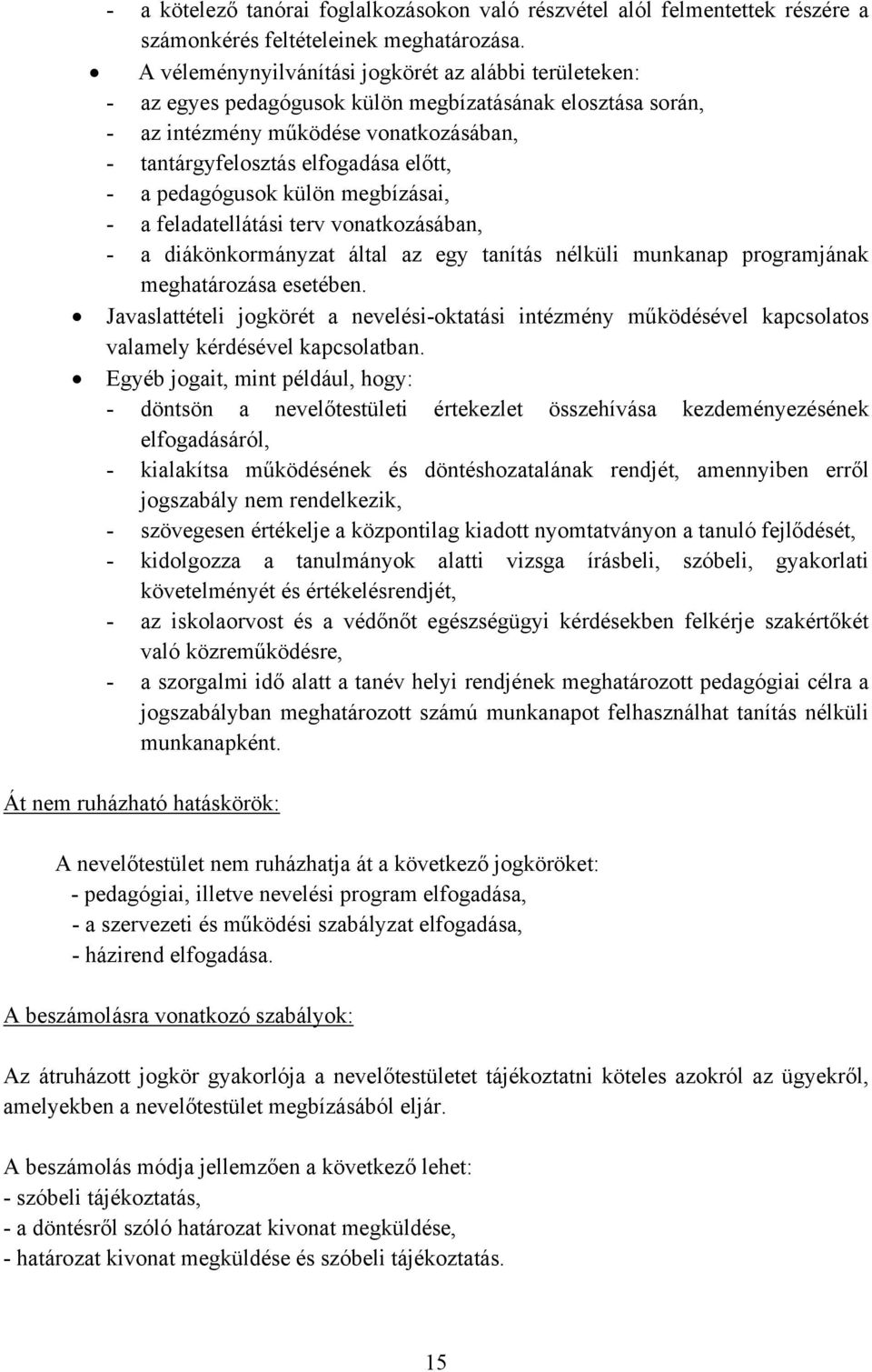 pedagógusok külön megbízásai, - a feladatellátási terv vonatkozásában, - a diákönkormányzat által az egy tanítás nélküli munkanap programjának meghatározása esetében.