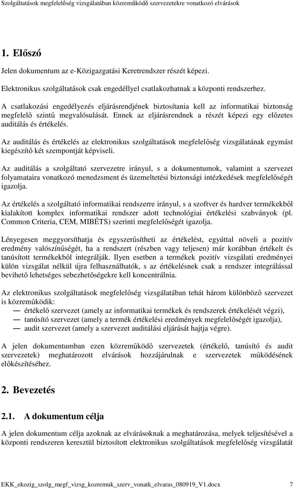 Az auditálás és értékelés az elektronikus szolgáltatások megfelelıség vizsgálatának egymást kiegészítı két szempontját képviseli.