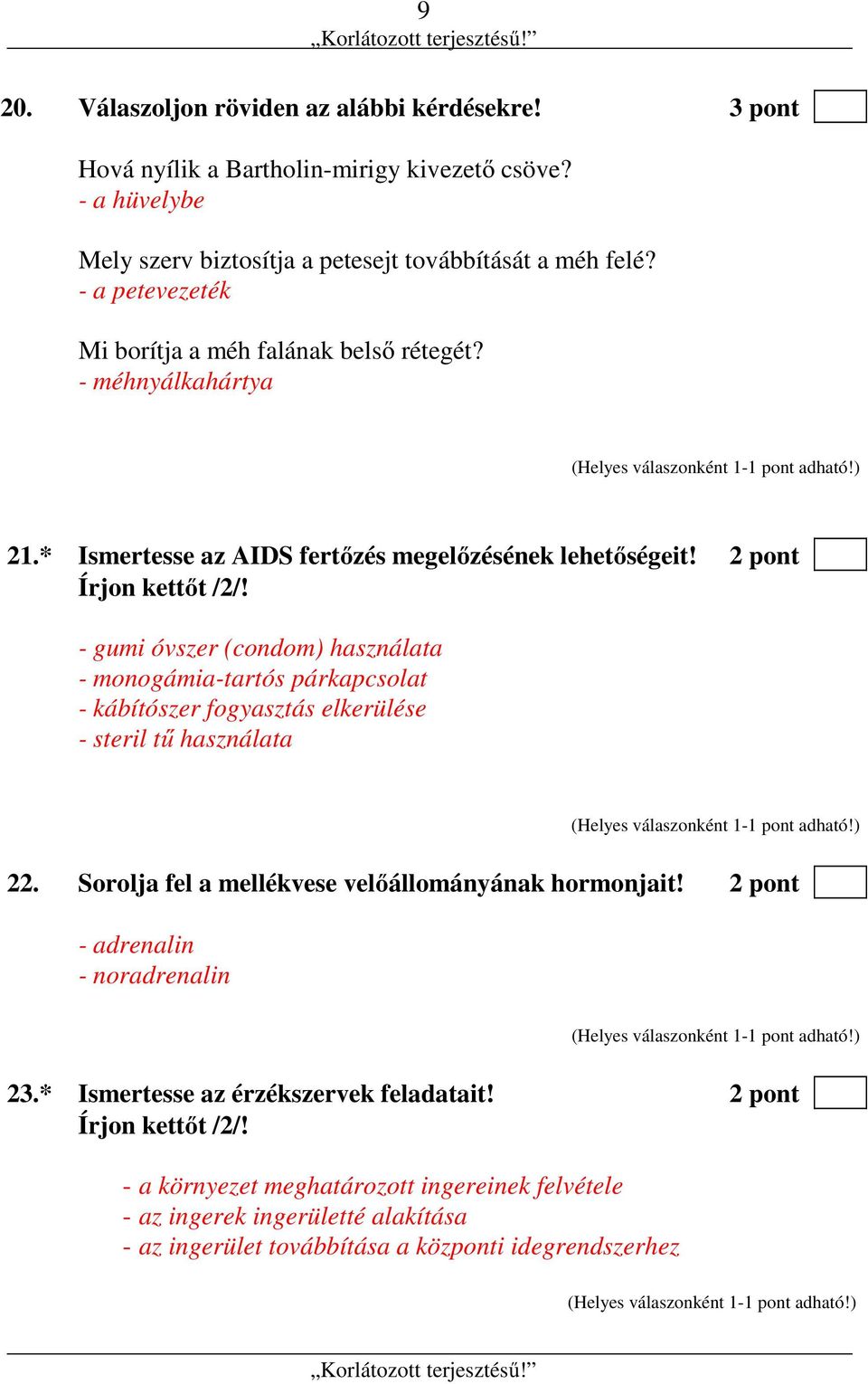 - gumi óvszer (condom) használata - monogámia-tartós párkapcsolat - kábítószer fogyasztás elkerülése - steril tű használata 22. Sorolja fel a mellékvese velőállományának hormonjait!