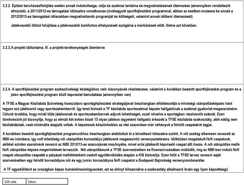 öltöző felújítása a játékvezetők komfortos elhelyezését szolgálná a mérkőzések előtt, illetve azt követően. 3.2.3. A projekt időtartama, ill. a projekt-tevékenységek ütemterve 3.2.4.