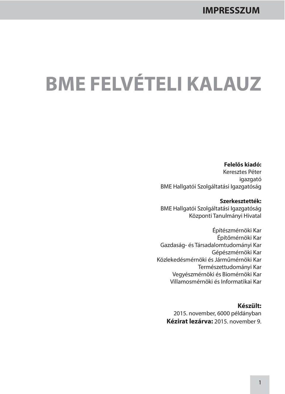 Gazdaság- és Társadalomtudományi Kar Gépészmérnöki Kar Közlekedésmérnöki és Járműmérnöki Kar Természettudományi Kar