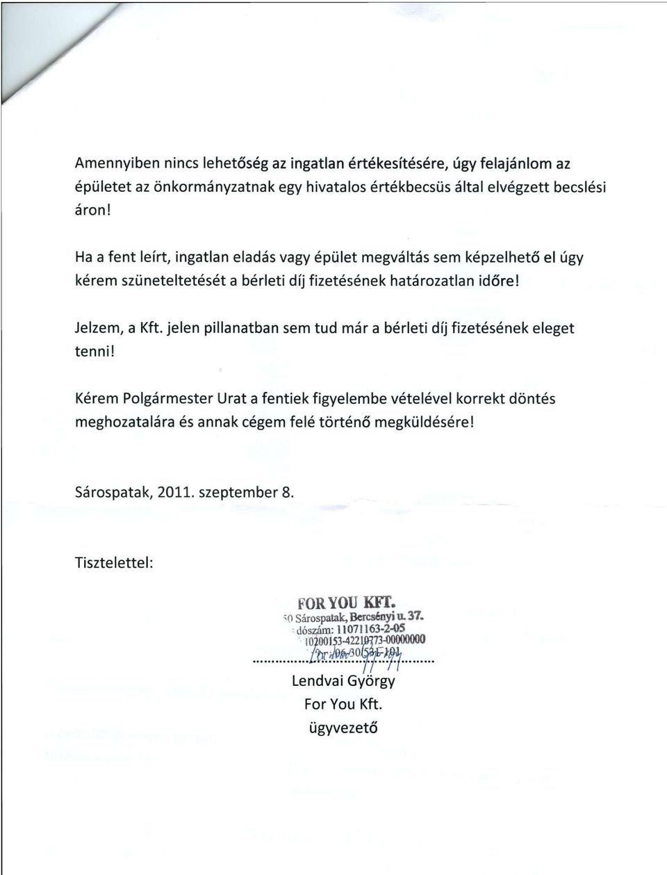 jelen pillanatban sem tud már a bérleti díj fizetésének eleget tenni!