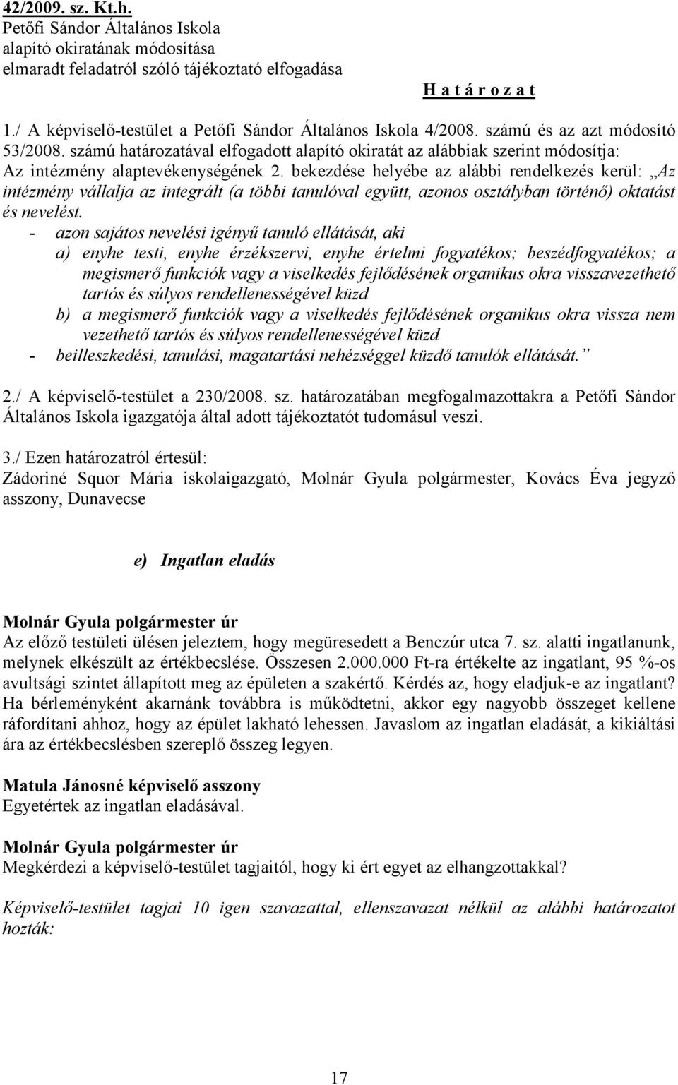számú határozatával elfogadott alapító okiratát az alábbiak szerint módosítja: Az intézmény alaptevékenységének 2.