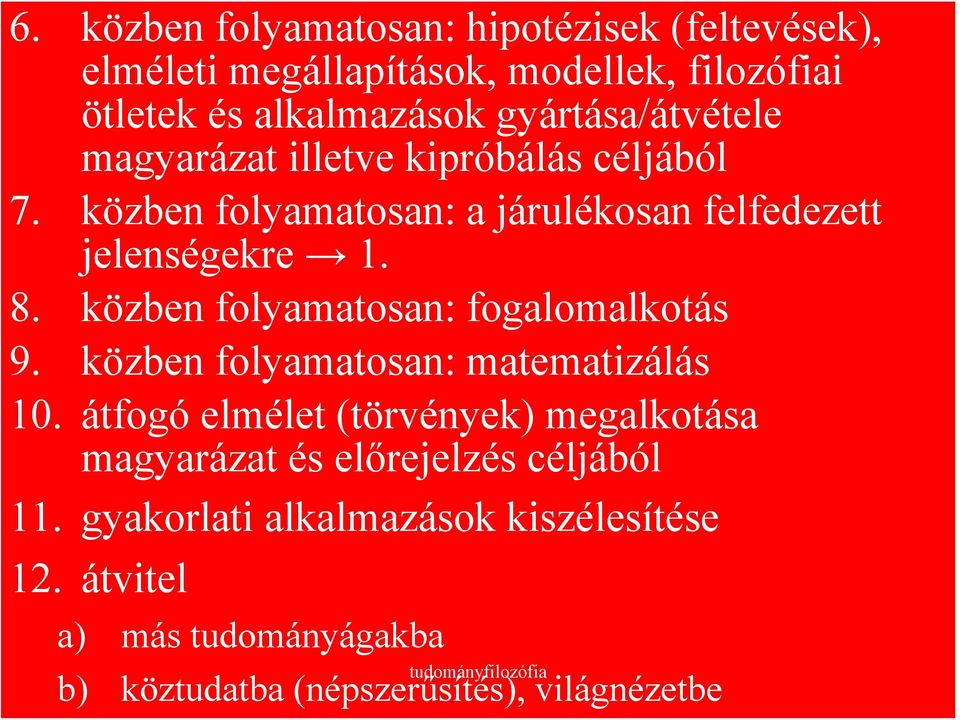 közben folyamatosan: fogalomalkotás 9. közben folyamatosan: matematizálás 10.