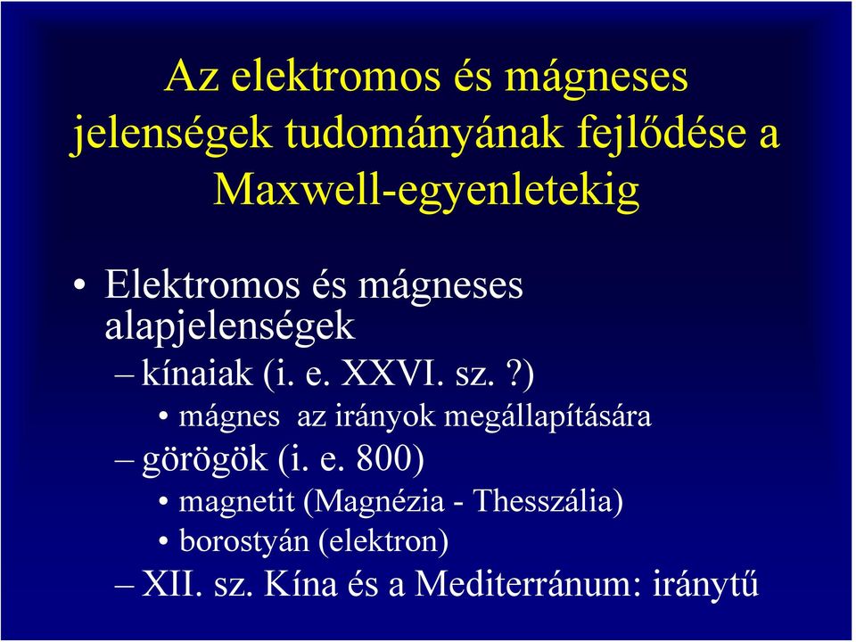 XXVI. sz.?) mágnes az irányok megállapítására görögök (i. e.