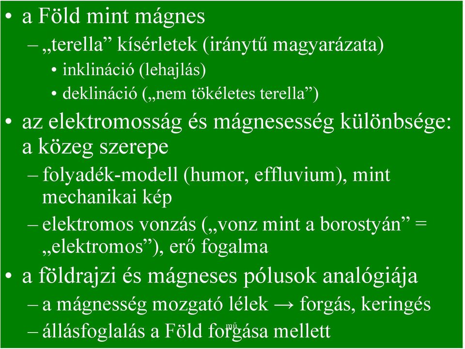 effluvium), mint mechanikai kép elektromos vonzás ( vonz mint a borostyán = elektromos ), erő fogalma a