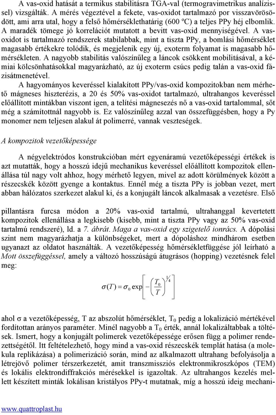 A maradék tömege jó korrelációt mutatott a bevitt vas-oxid mennyiségével.