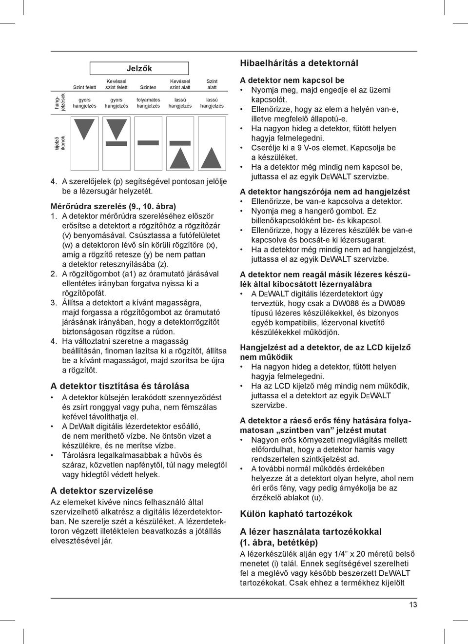 A detektor mérőrúdra szereléséhez először erősítse a detektort a rögzítőhöz a rögzítőzár (v) benyomásával.