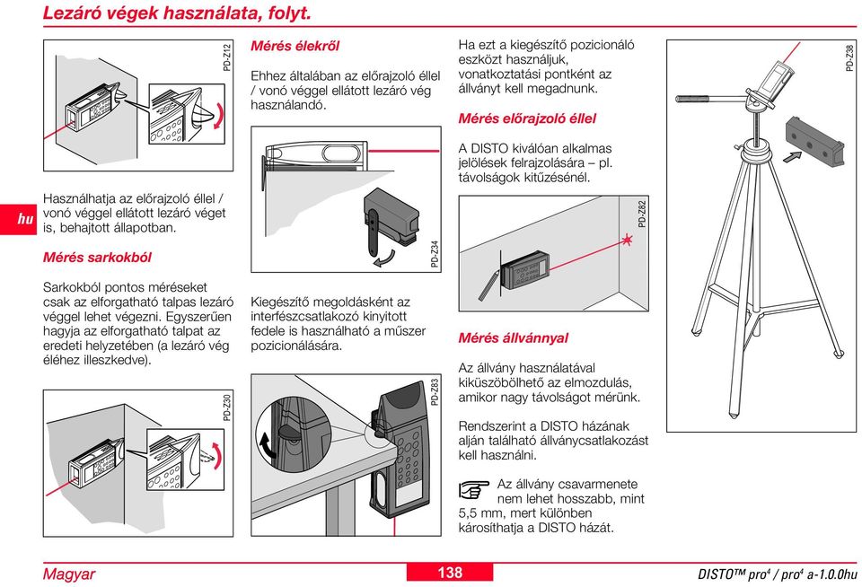 távolságok kitűzésénél. Használhatja az előrajzoló éllel / vonó véggel ellátott lezáró véget is, behajtott állapotban.