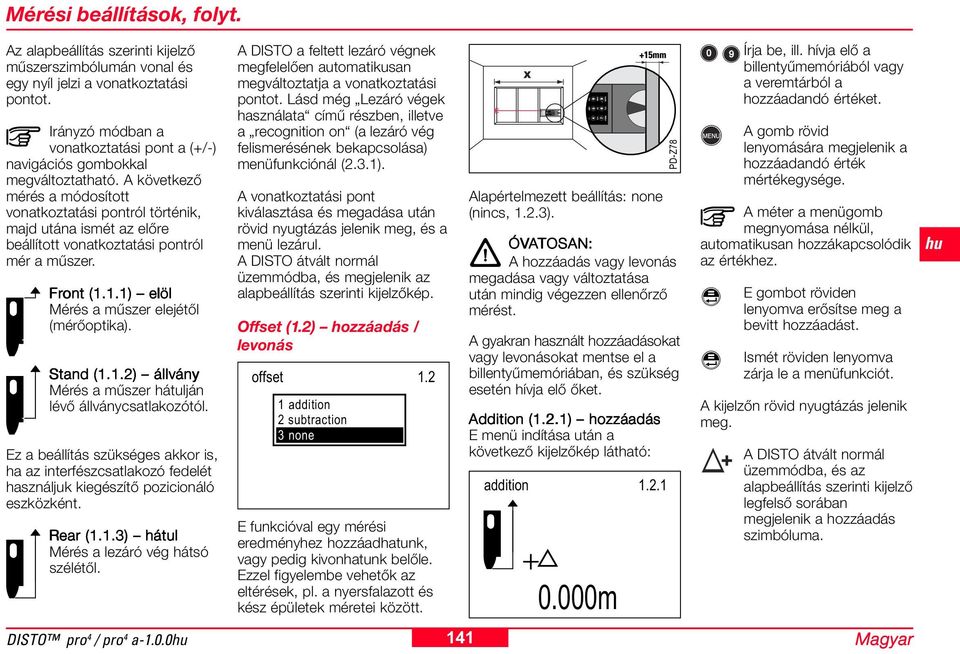 A következő mérés a módosított vonatkoztatási pontról történik, majd utána ismét az előre beállított vonatkoztatási pontról mér a műszer. Front (..) elöl Mérés a műszer elejétől (mérőoptika). Stand (.