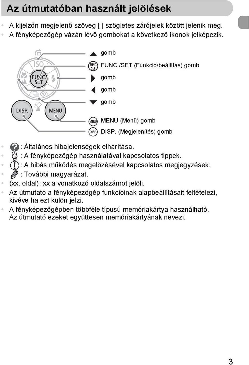 : A fényképezőgép használatával kapcsolatos tippek. : A hibás működés megelőzésével kapcsolatos megjegyzések. : További magyarázat. (xx.