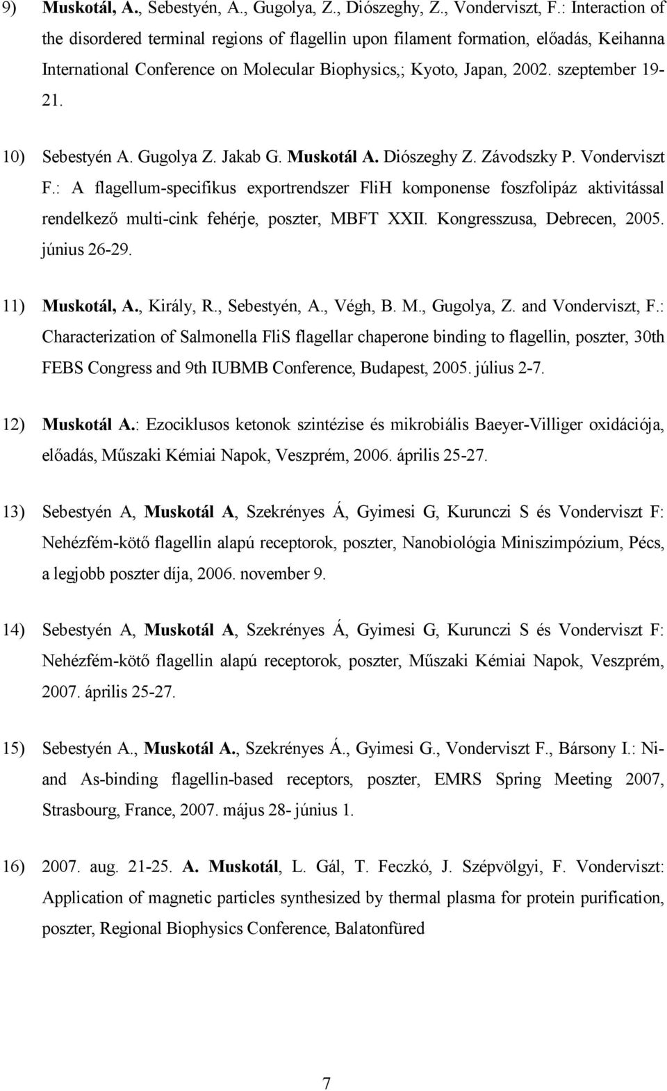 10) Sebestyén A. Gugolya Z. Jakab G. Muskotál A. Diószeghy Z. Závodszky P. Vonderviszt F.