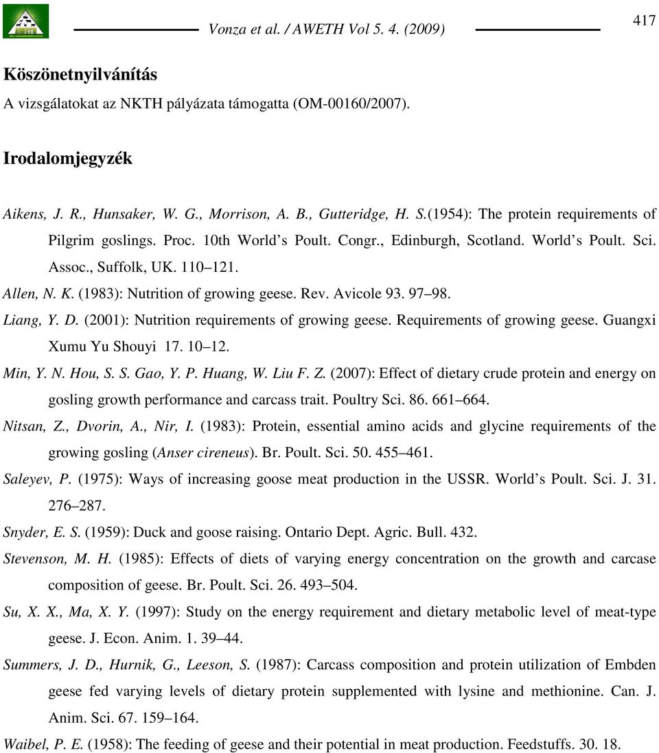 (1983): Nutrition of growing geese. Rev. Avicole 93. 97 98. Ling, Y. D. (2001): Nutrition requirements of growing geese. Requirements of growing geese. Gungxi Xumu Yu Shouyi 17. 10 12. Min, Y. N. Hou, S.