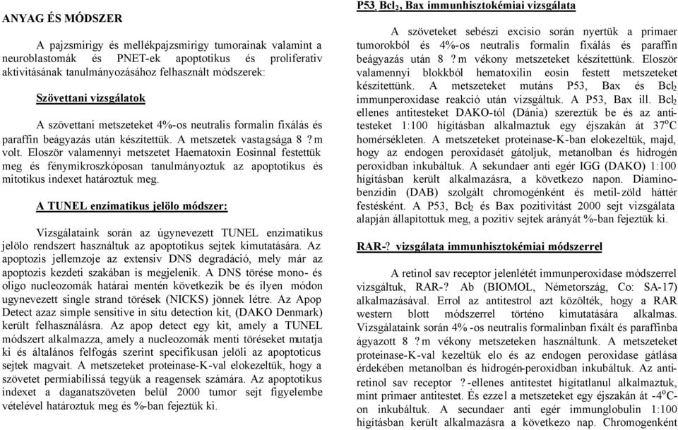 Eloször valamennyi metszetet Haematoxin Eosinnal festettük meg és fénymikroszkóposan tanulmányoztuk az apoptotikus és mitotikus indexet határoztuk meg.