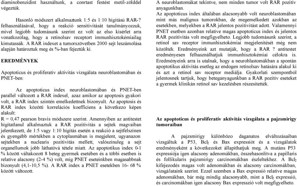 kimutassák. A RAR indexet a tumorszövetben 2000 sejt leszámolása alapján határoztuk meg és %-ban fejeztük ki.