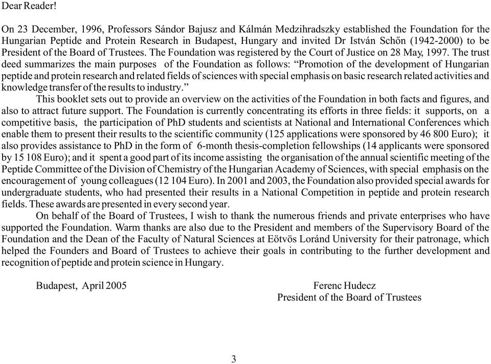 (1942-2000) to be President of the Board of Trustees. The Foundation was registered by the Court of Justice on 28 May, 1997.