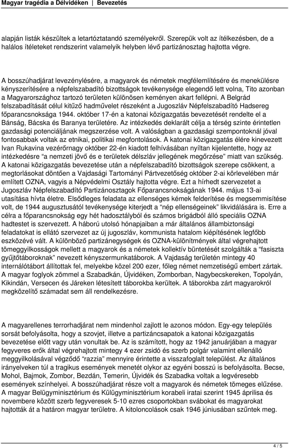 tartozó területen különösen keményen akart fellépni. A Belgrád felszabadítását célul kitűző hadművelet részeként a Jugoszláv Népfelszabadító Hadsereg főparancsnoksága 1944.