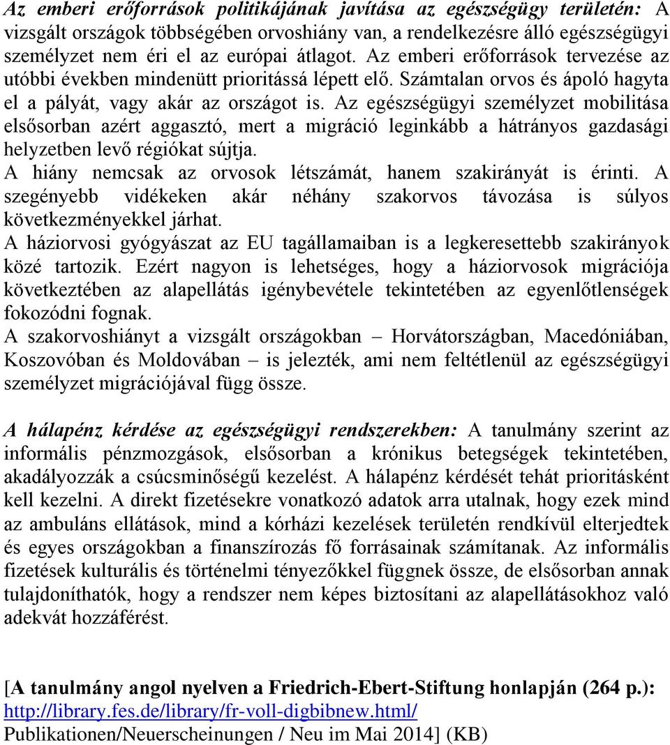 Az egészségügyi személyzet mobilitása elsősorban azért aggasztó, mert a migráció leginkább a hátrányos gazdasági helyzetben levő régiókat sújtja.