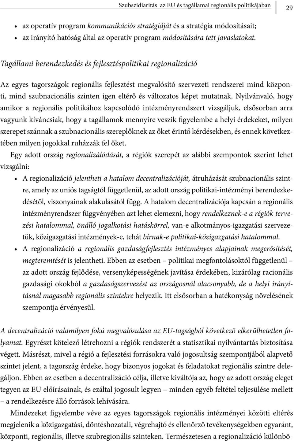 Tagállami berendezkedés és fejlesztéspolitikai regionalizáció Az egyes tagországok regionális fejlesztést megvalósító szervezeti rendszerei mind központi, mind szubnacionális szinten igen eltérő és