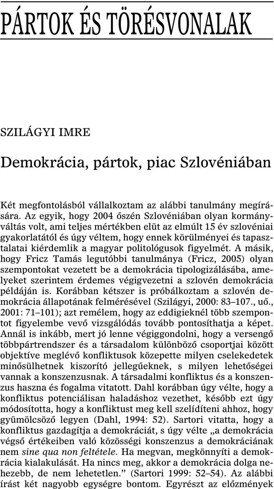 magyar politológusok figyelmét.