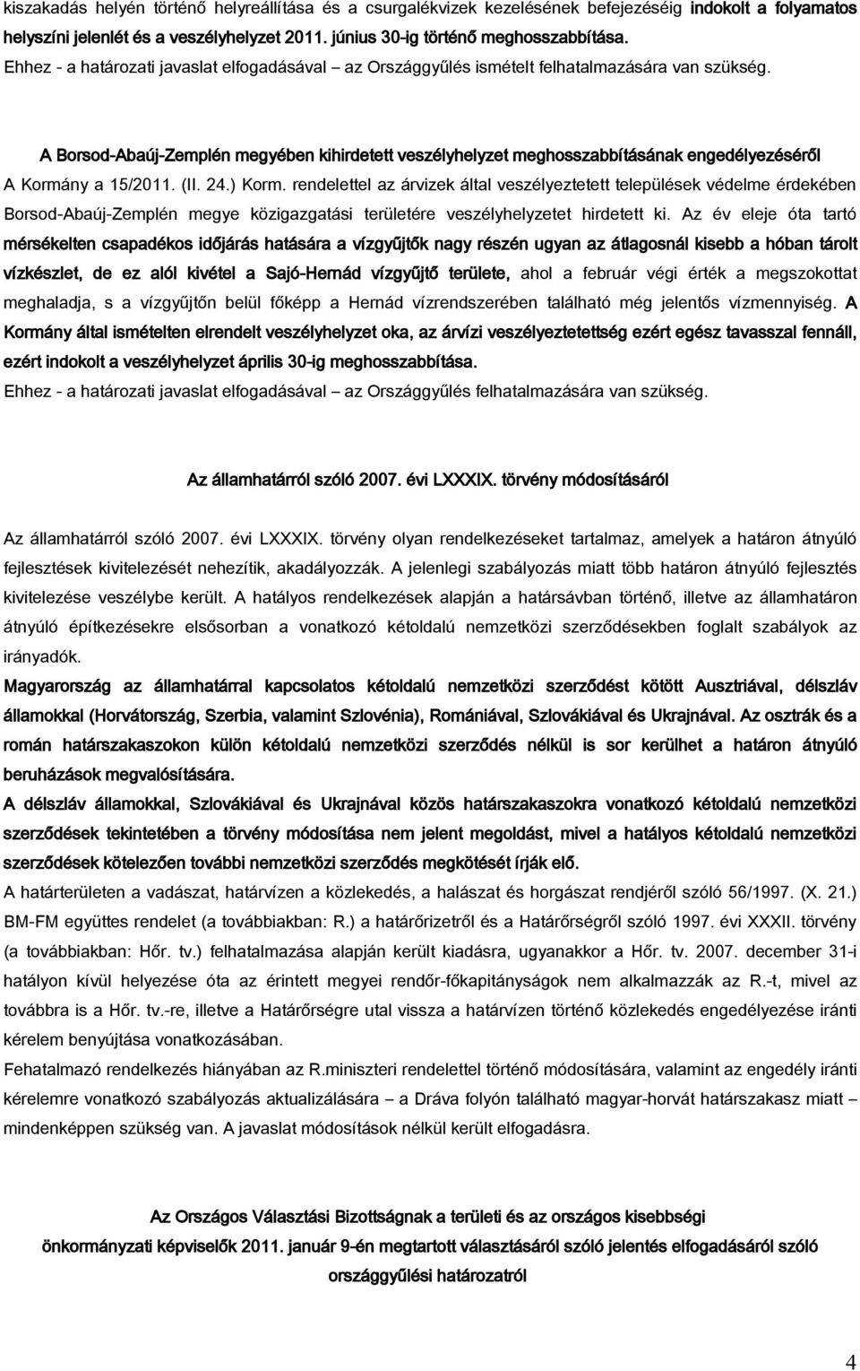 A Borsod-Abaúj-Zemplén megyében kihirdetett veszélyhelyzet meghosszabbításának engedélyezéséről A Kormány a 15/2011. (II. 24.) Korm.