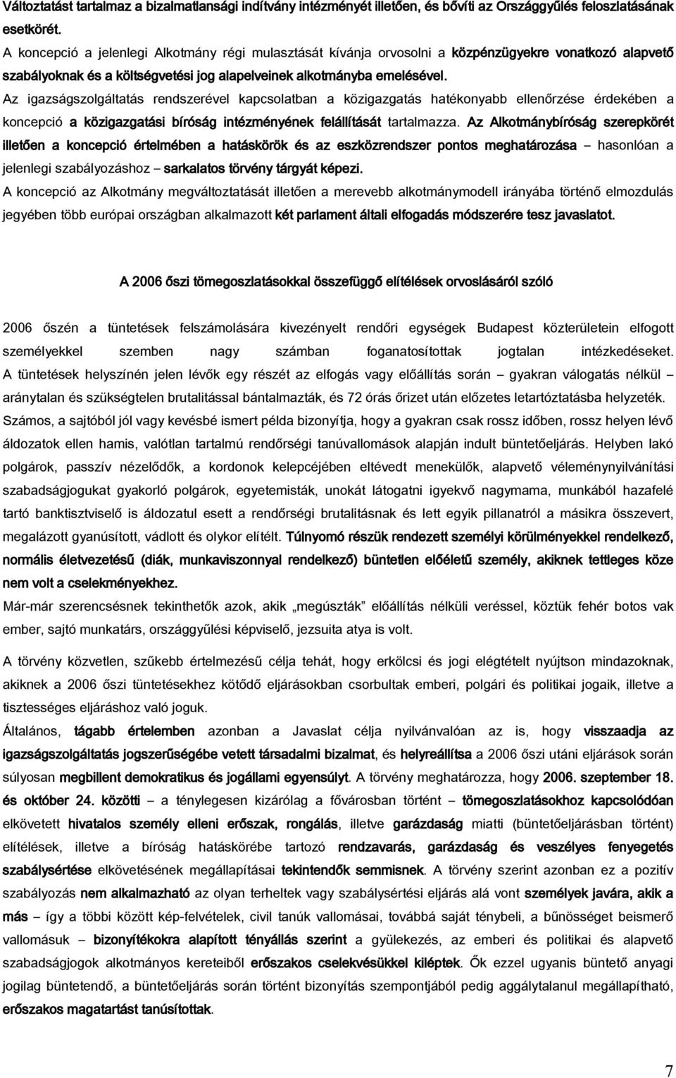 Az igazságszolgáltatás rendszerével kapcsolatban a közigazgatás hatékonyabb ellenőrzése érdekében a koncepció a közigazgatási bíróság intézményének felállítását tartalmazza.