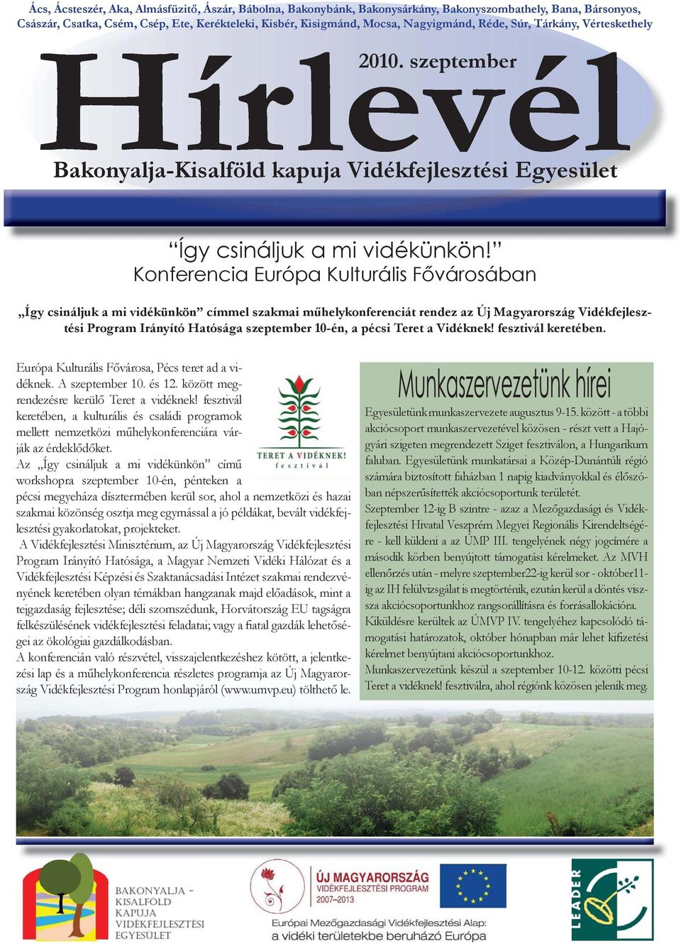 Konferencia Európa Kulturális Fővárosában Így csináljuk a mi vidékünkön címmel szakmai műhelykonferenciát rendez az Új Magyarország Vidékfejlesztési Program Irányító Hatósága szeptember 10-én, a