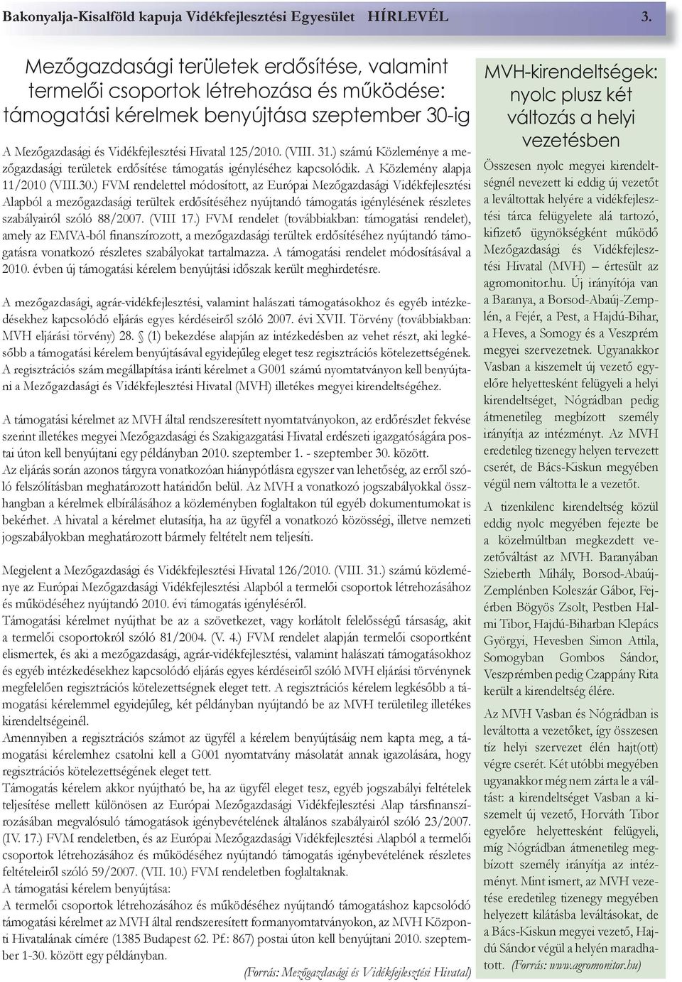 31.) számú Közleménye a mezőgazdasági területek erdősítése támogatás igényléséhez kapcsolódik. A Közlemény alapja 11/2010 (VIII.30.