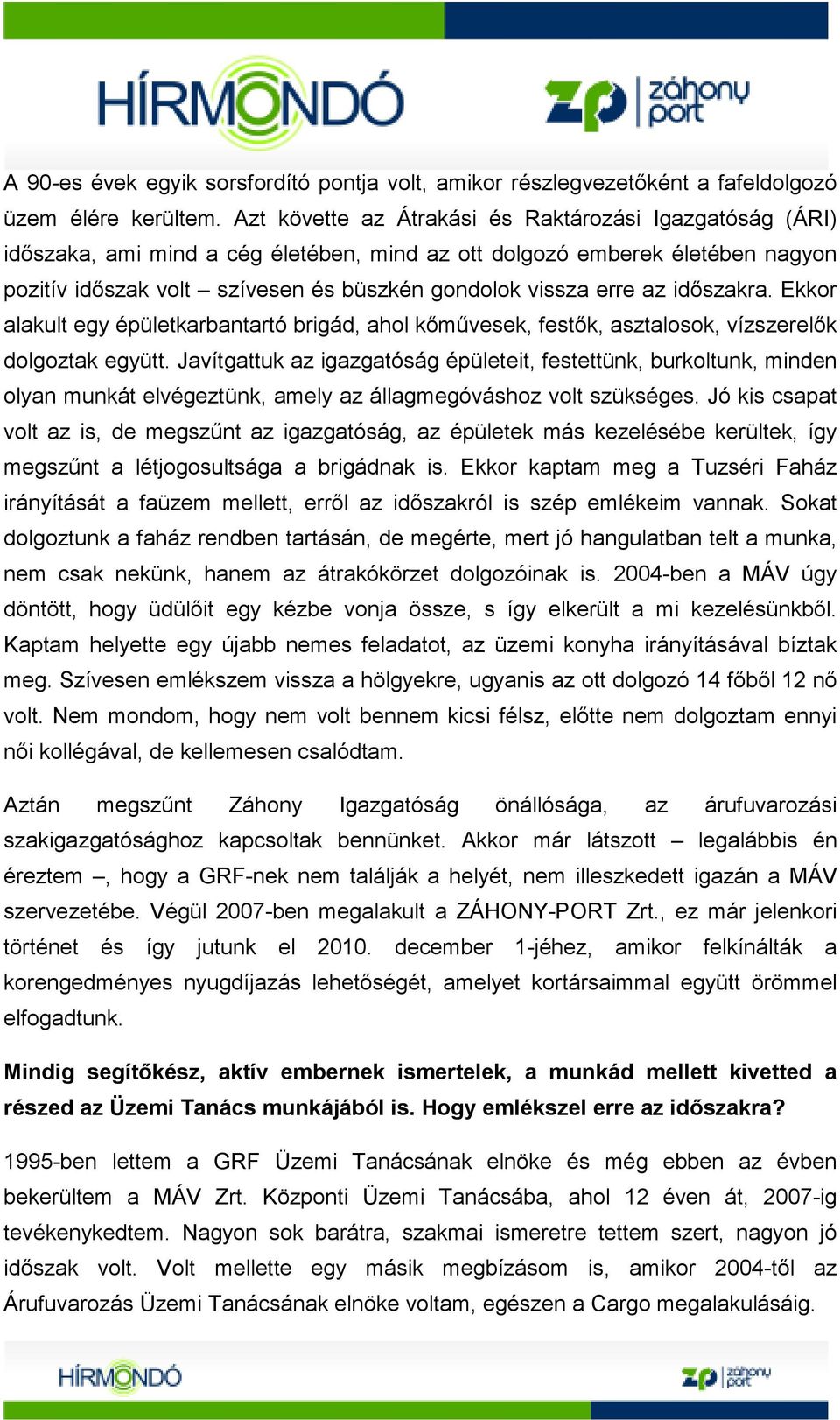 az idıszakra. Ekkor alakult egy épületkarbantartó brigád, ahol kımővesek, festık, asztalosok, vízszerelık dolgoztak együtt.