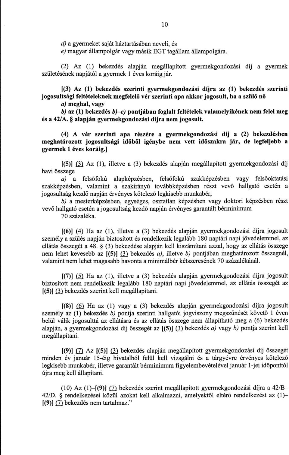 [(3) Az (1) bekezdés szerinti gyermekgondozási díjra az (1) bekezdés szerint i jogosultsági feltételeknek megfelel ő vér szerinti apa akkor jogosult, ha a szülő nő a) meghal, vagy b) az (1) bekezdés