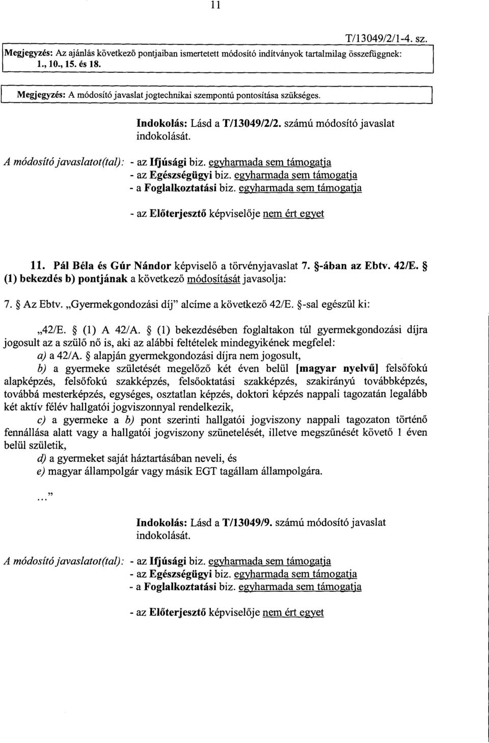 egyharmada sem támogatj a - az Egészségügyi biz. egyharmada sem támogatj a - az Előterjeszt ő képviselője nem ért egyet 11. Pál Béla és Gúr Nándor képviselő a törvényjavaslat 7. -ában az Ebtv. 42/E.