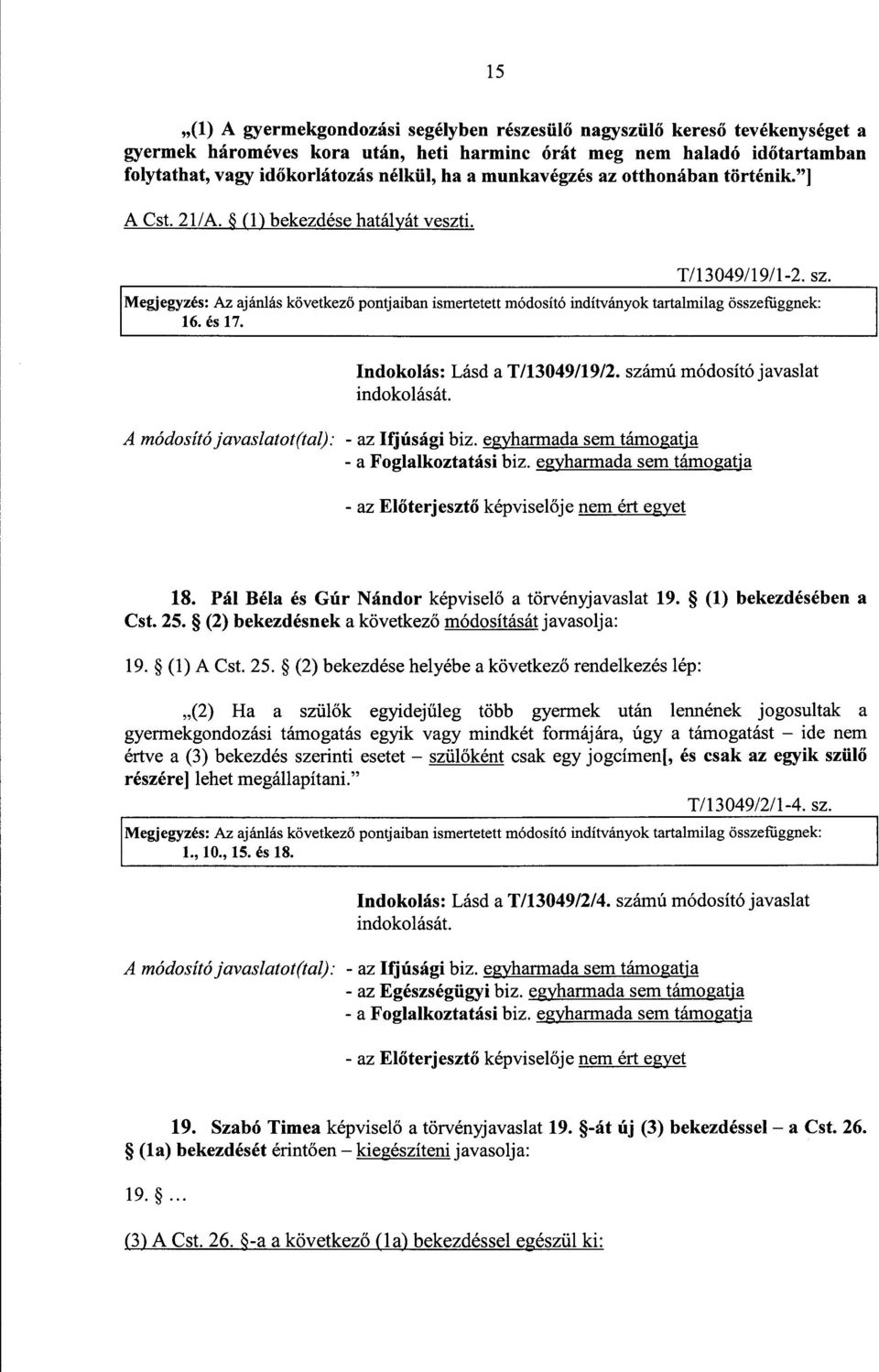 Megjegyzés: Az ajánlás következ ő pontjaiban ismertetett módosító indítványok tartalmilag összefüggnek : 16. és 17. Indokolás : Lásd a T/13049/19/2.