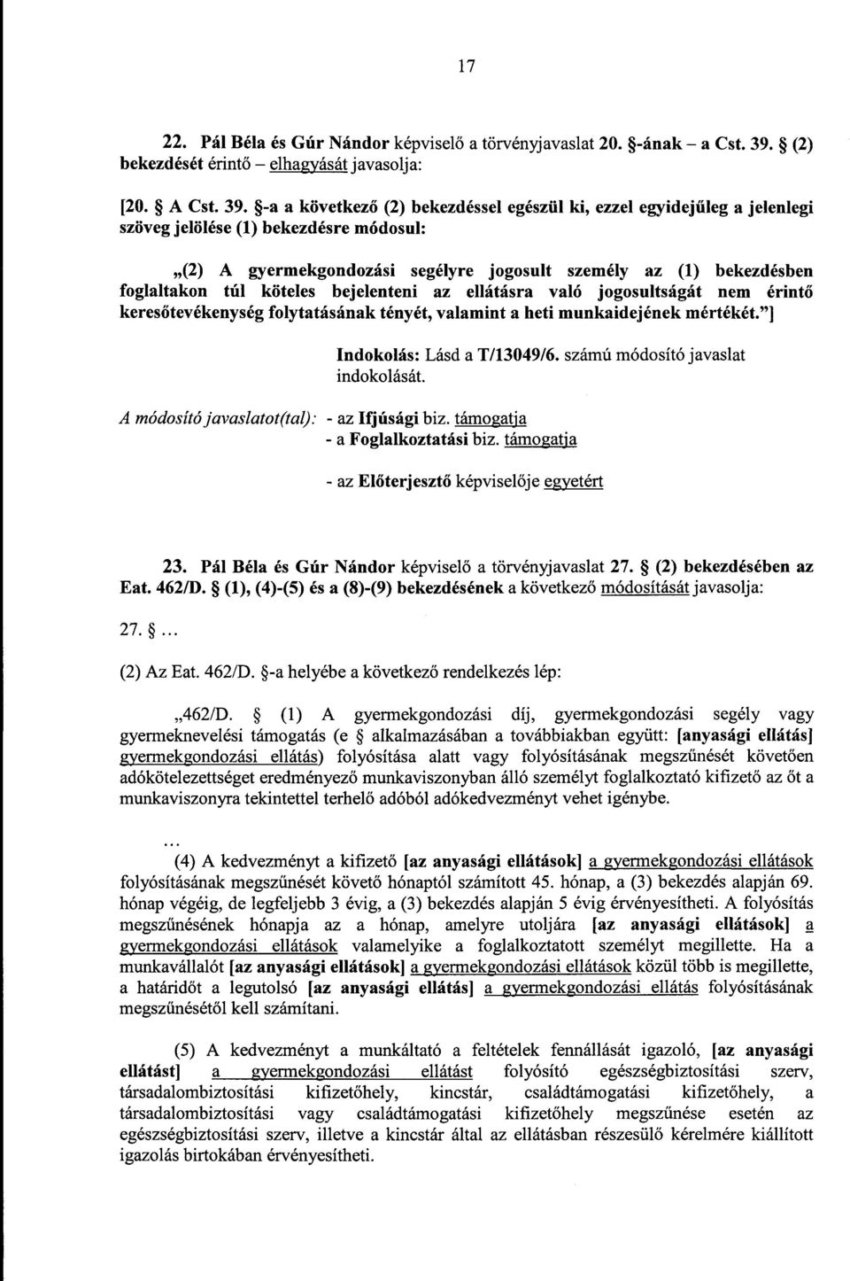 -a a következ ő (2) bekezdéssel egészül ki, ezzel egyidej űleg a jelenlegi szöveg jelölése (1) bekezdésre módosul : (2) A gyermekgondozási segélyre jogosult személy az (1) bekezdésbe n foglaltakon