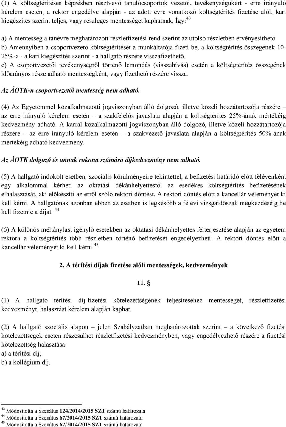 b) Amennyiben a csoportvezető költségtérítését a munkáltatója fizeti be, a költségtérítés összegének 10-25%-a - a kari kiegészítés szerint - a hallgató részére visszafizethető.