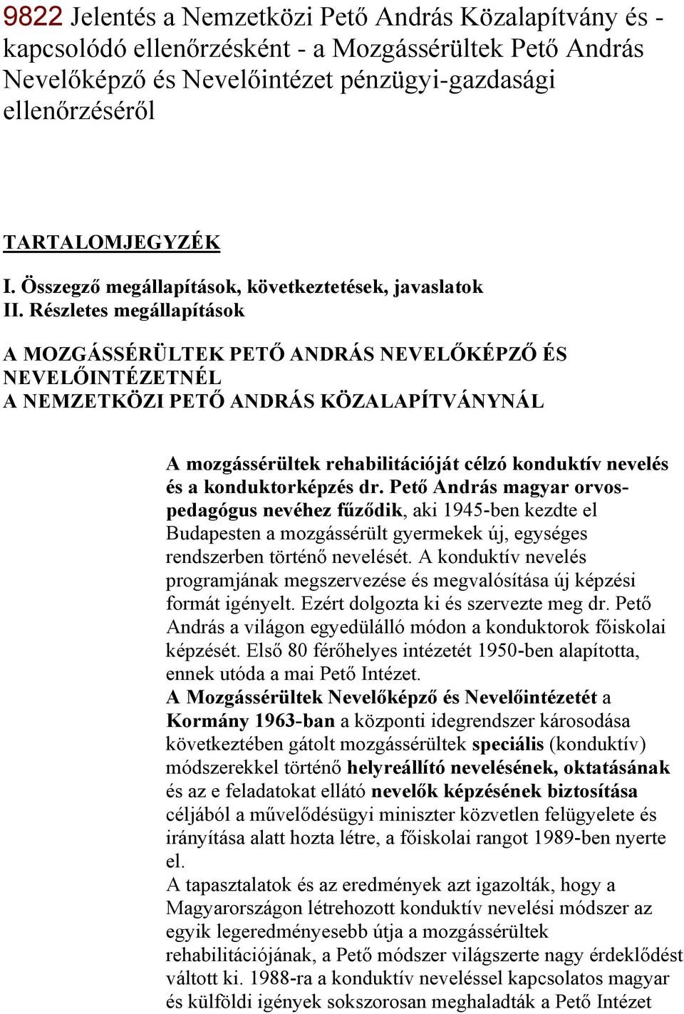 Részletes megállapítások A MOZGÁSSÉRÜLTEK PETŐ ANDRÁS NEVELŐKÉPZŐ ÉS NEVELŐINTÉZETNÉL A NEMZETKÖZI PETŐ ANDRÁS KÖZALAPÍTVÁNYNÁL A mozgássérültek rehabilitációját célzó konduktív nevelés és a