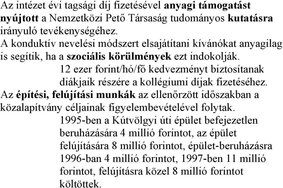 12 ezer forint/hó/fő kedvezményt biztosítanak diákjaik részére a kollégiumi díjak fizetéséhez.