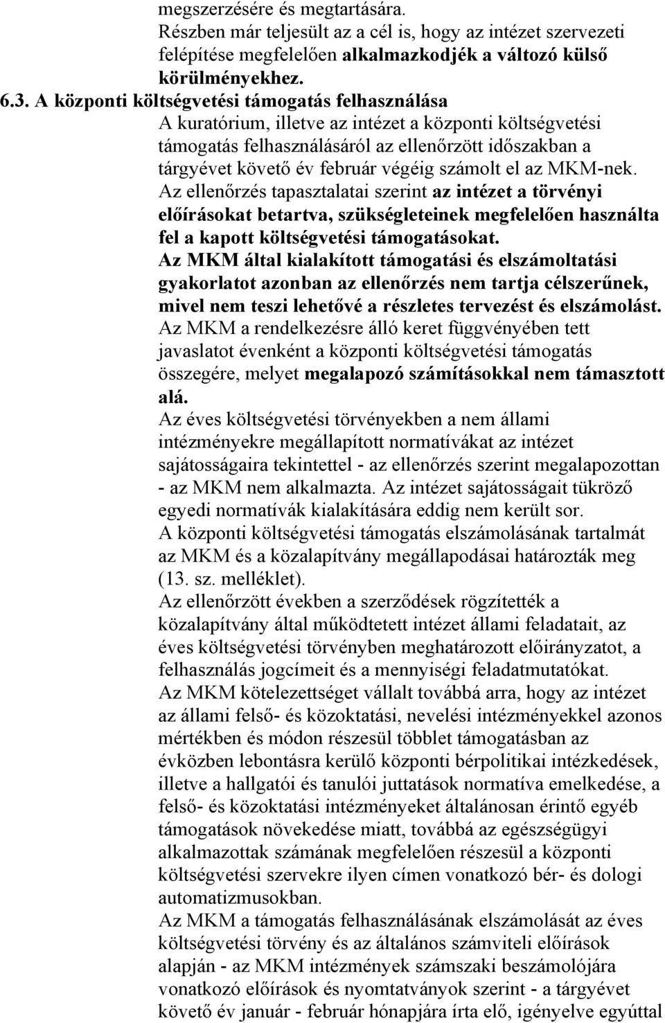 számolt el az MKM-nek. Az ellenőrzés tapasztalatai szerint az intézet a törvényi előírásokat betartva, szükségleteinek megfelelően használta fel a kapott költségvetési támogatásokat.