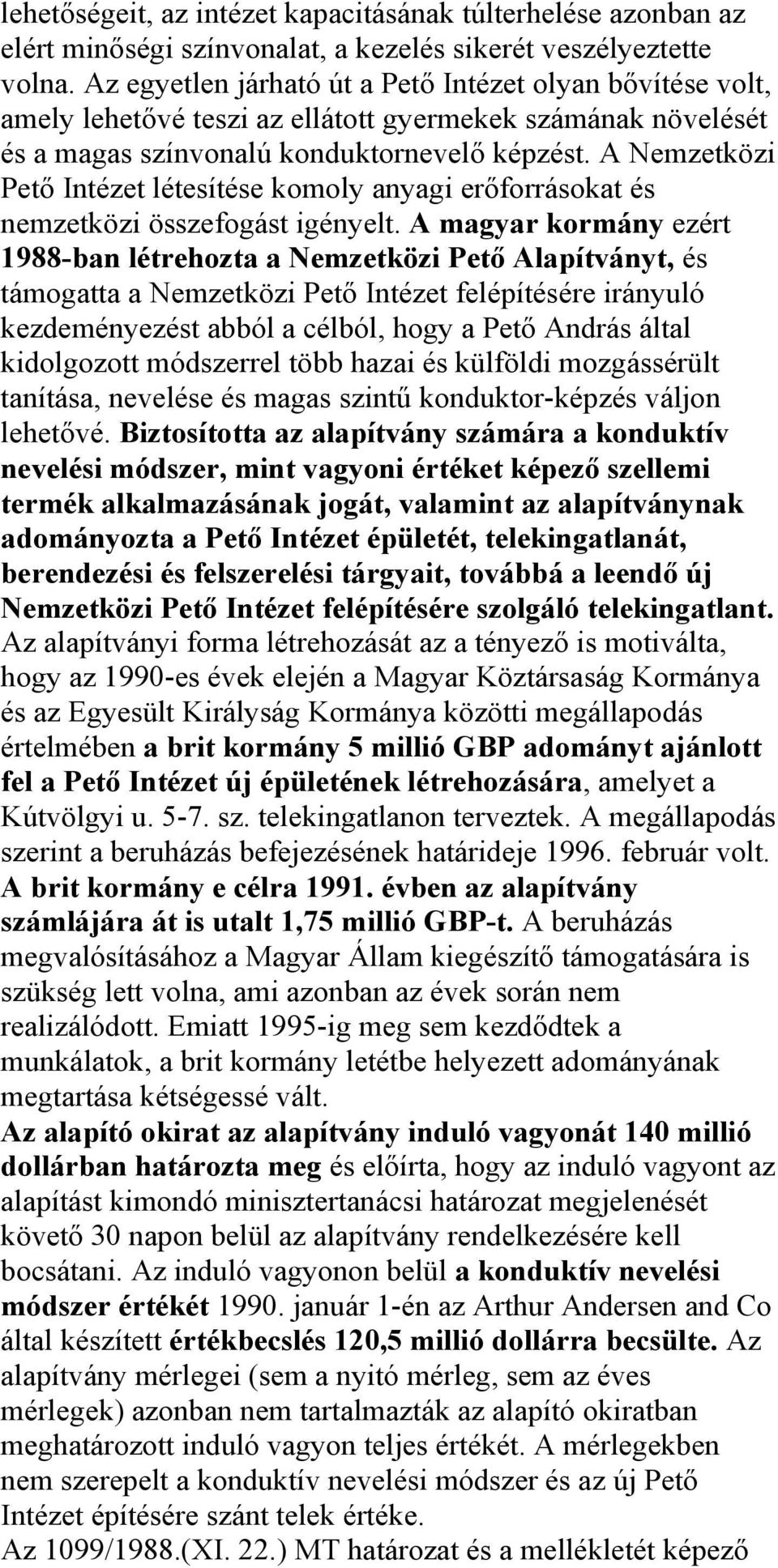 A Nemzetközi Pető Intézet létesítése komoly anyagi erőforrásokat és nemzetközi összefogást igényelt.