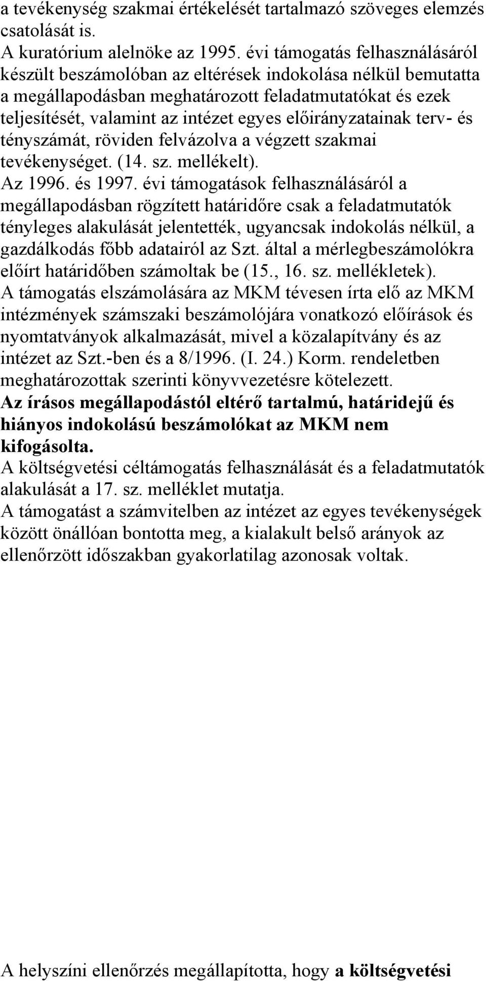 előirányzatainak terv- és tényszámát, röviden felvázolva a végzett szakmai tevékenységet. (14. sz. mellékelt). Az 1996. és 1997.