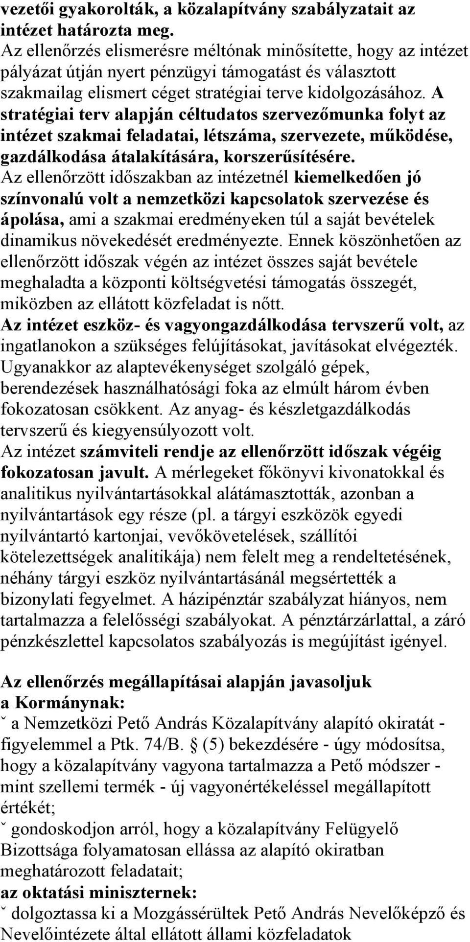 A stratégiai terv alapján céltudatos szervezőmunka folyt az intézet szakmai feladatai, létszáma, szervezete, működése, gazdálkodása átalakítására, korszerűsítésére.