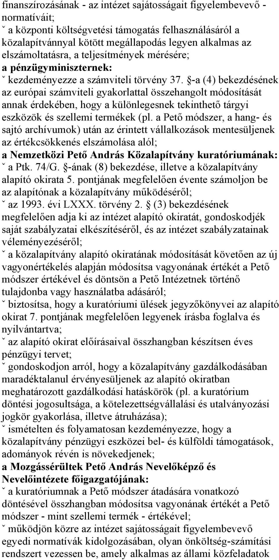 -a (4) bekezdésének az európai számviteli gyakorlattal összehangolt módosítását annak érdekében, hogy a különlegesnek tekinthető tárgyi eszközök és szellemi termékek (pl.