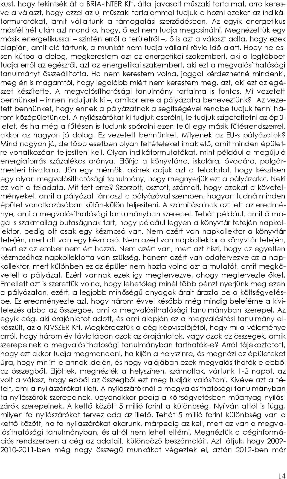 Az egyik energetikus másfél hét után azt mondta, hogy, ő ezt nem tudja megcsinálni.