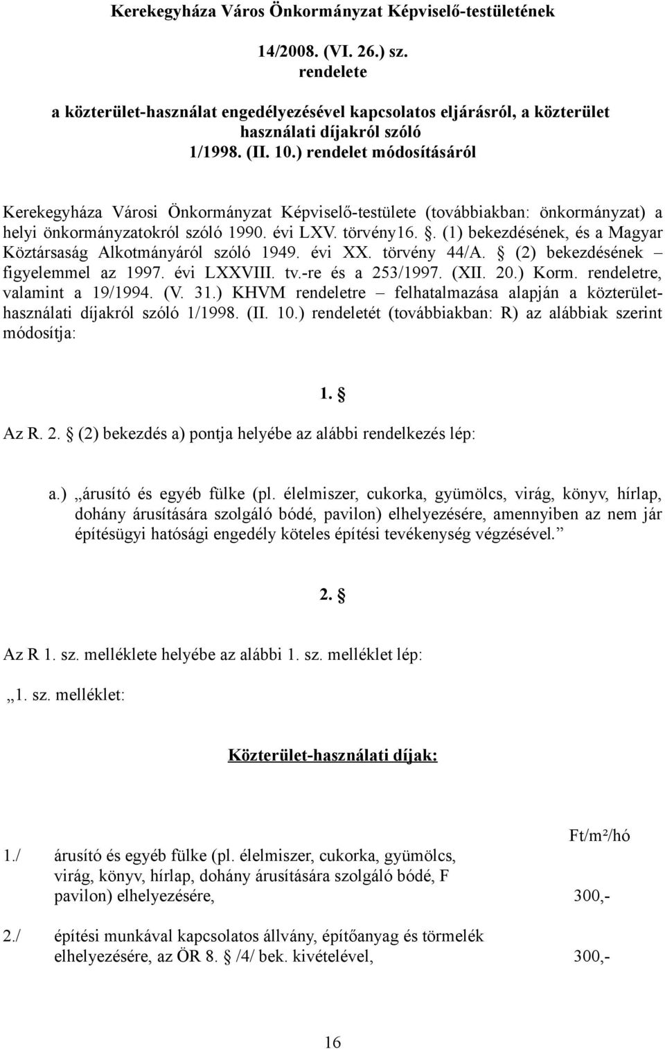 . (1) bekezdésének, és a Magyar Köztársaság Alkotmányáról szóló 1949. évi XX. törvény 44/A. (2) bekezdésének figyelemmel az 1997. évi LXXVIII. tv.-re és a 253/1997. (XII. 20.) Korm.